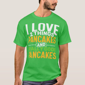 I Liebe 2 Dinge Pancakes und wirklich gute Pfannku T-Shirt