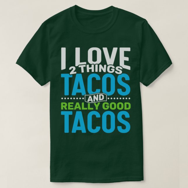 I Liebe 2 Dinge Tacos und wirklich gute Tacos T-Shirt (Design vorne)
