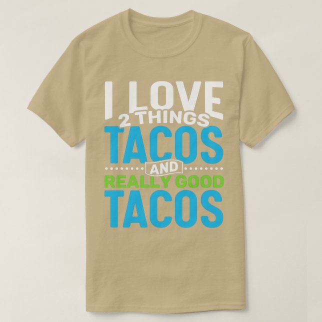 I Liebe 2 Dinge Tacos und wirklich gute Tacos T-Shirt (Design vorne)