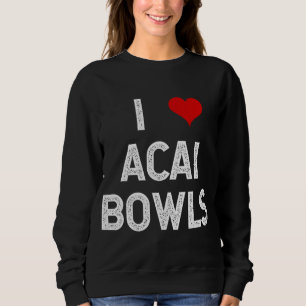 I Liebe Acai Bowls Fruit Dessert Veganer Feinschme Sweatshirt