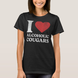 I Liebe Alkoholische Cougars - Funny Party Joke T-Shirt