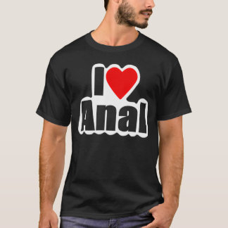 I Liebe Anal Designs4You T-Shirt