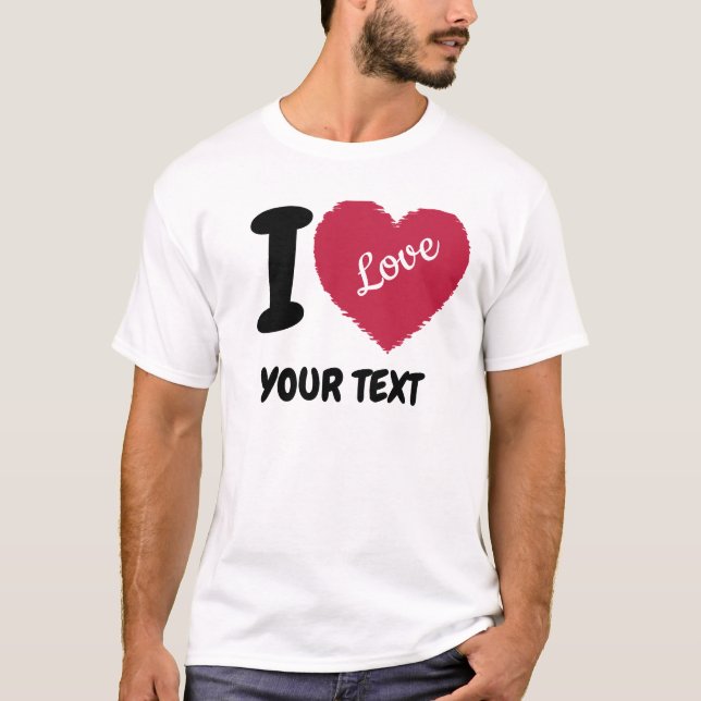 I Liebe Anpassbarer Text Ich hebe Ihren Text T-Shirt (Vorderseite)