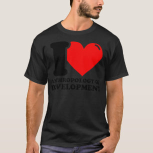 I Liebe Anthropologie der Entwicklung T-Shirt