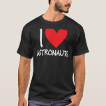 I Liebe Astronauten Heart Space Science Rocket Roc T-Shirt<br><div class="desc">I Liebe Astronauten Heart Space Science Rocket Rocketship Mars</div>