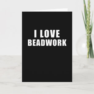 I Liebe Beadwork - bleibendes Geschenk Karte