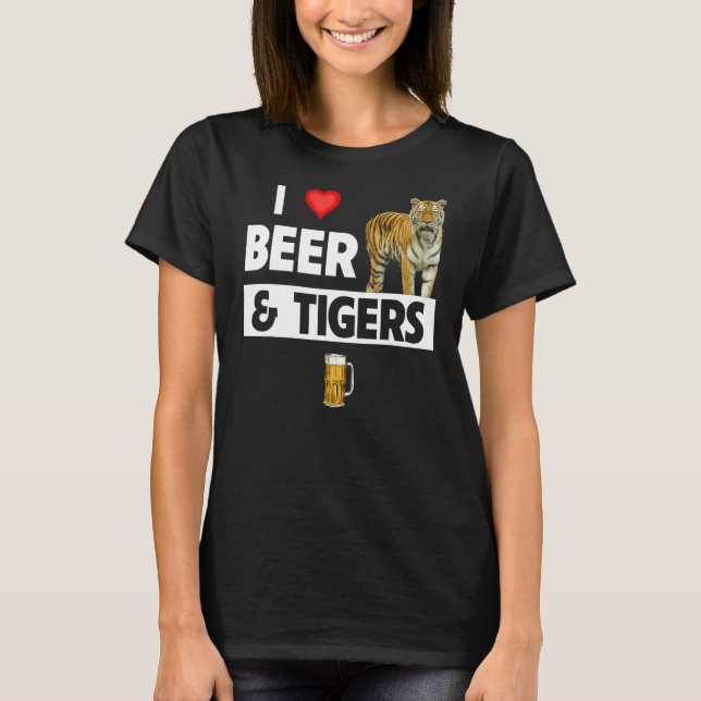 I Liebe Beer and Tigers Funny Drink Animal Lover T-Shirt (Vorderseite)
