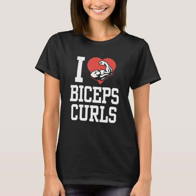 I Liebe Biceps Curls Curl Redewendungen trainieren T-Shirt (Vorderseite)