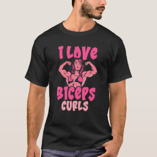 I Liebe Biceps Curls Girl Workout Redewendungen Mu T-Shirt