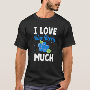 I Liebe Blue Berry Much Blueberry Fruit Blueberry T-Shirt