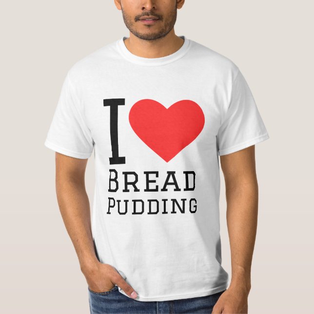 I Liebe Brot Pudding T-Shirt (Vorderseite)
