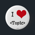 I Liebe __ Button<br><div class="desc">Drücken Sie sich aus und annoncieren Sie,  was Sie Liebe!  Es konnte Ihr Gatte,  Ihre Stadt,  sogar Nerds sein!  Die Möglichkeiten sind endlos!  Ersetzen Sie <topic> mit Ihrer "Liebe" auf dem Themagebiet.
 
 Wollen Sie,  um diesen Entwurf auf einem Buffet der Produkte gleichzeitig zu sehen?</topic></div>