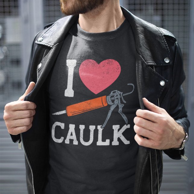 I Liebe Caulking Bauarbeiter T-Shirt (Von Creator hochgeladen)