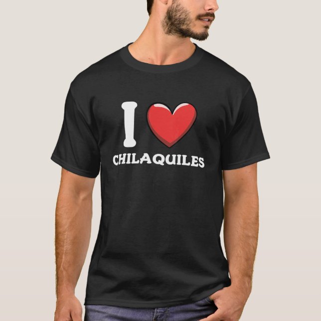 I Liebe Chilaquiles mexikanische Küche T-Shirt (Vorderseite)