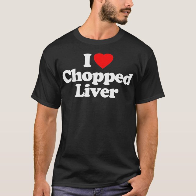 I Liebe Chopped Liver Herzstück Kulinarische Kunst T-Shirt (Vorderseite)