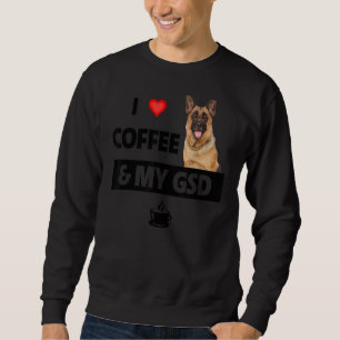 I Liebe Coffee and my gsd German Shepherd Dog Mama Sweatshirt