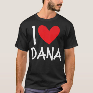 I Liebe Dana Name Personalisiert Girl Frau BESTE F T-Shirt