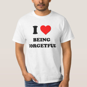 I Liebe, die Forgetful ist T-Shirt