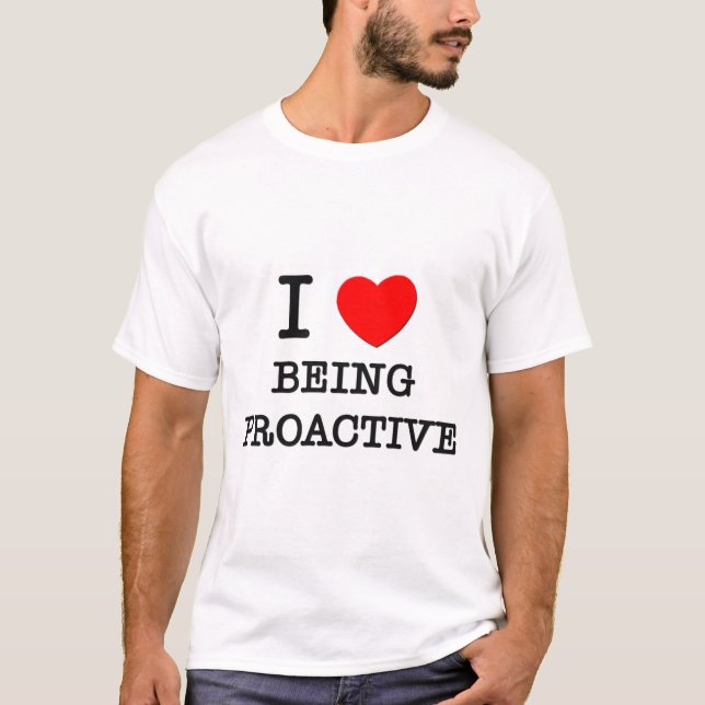 I Liebe, die proaktiv ist T-Shirt (Vorderseite)