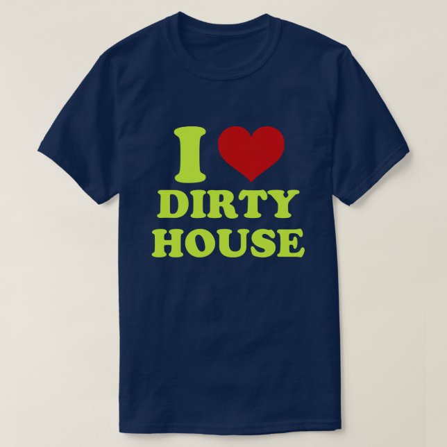 I Liebe Dirty House Shirt (Design vorne)