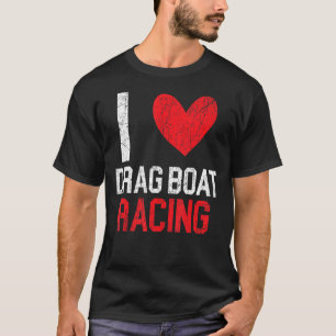 I Liebe Drag Boat Racing Boat Race Race T-Shirt