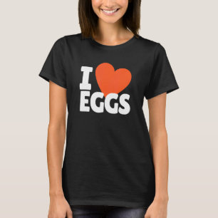 I Liebe Eier Herzeier Nahrung T-Shirt