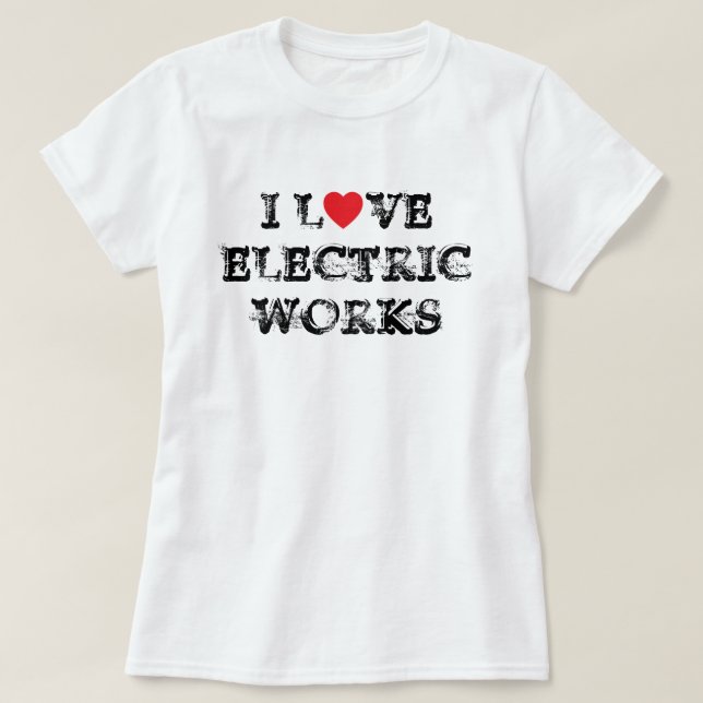 I Liebe Electric Works™ T - Shirt (Design vorne)