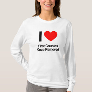 i Liebe erste Cousin nach Entfernen T-Shirt