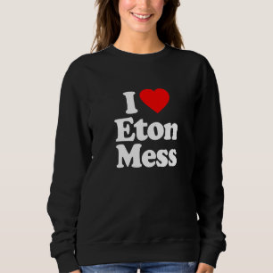 I Liebe Eton Mess Heart Funny Sweatshirt