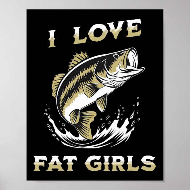 I Liebe Fat Girls Funny byb Fischen Poster (Vorne)