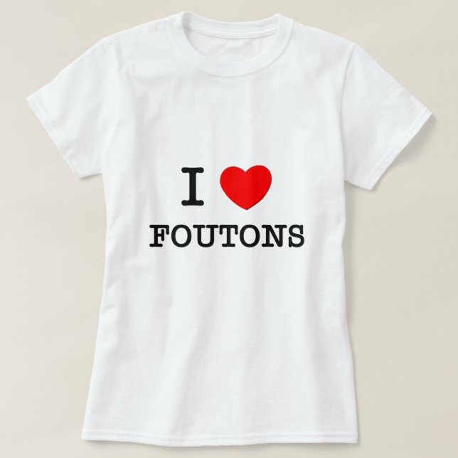I Liebe Foutons T-Shirt (Design vorne)