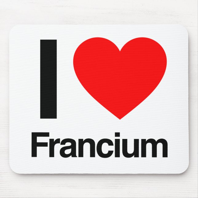 i Liebe francium Mousepad (Vorne)