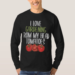 I Liebe Gartenarbeit von meinem Kopf Tomaten Funny T-Shirt