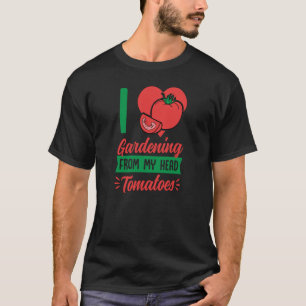 I Liebe Gartenarbeit von meinem Kopf Tomaten Niedl T-Shirt