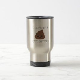 I Liebe gekackte aus Ihnen heraus Reise-Tasse Reisebecher