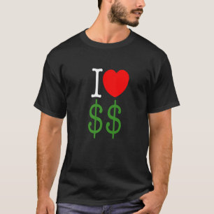 I Liebe Geld Geld Geld Kapitalismus T-Shirt