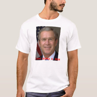 I LIEBE GEORGE W. BUSH T-Shirt