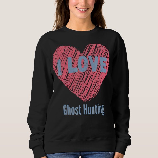 I Liebe Ghost Jägerin Herzenbild Hobby oder Hobbyi Sweatshirt (Vorderseite)