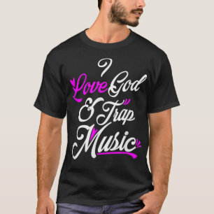 I Liebe God & Trap Music T-Shirt