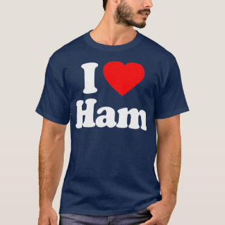I Liebe Ham Heart Funny T-Shirt