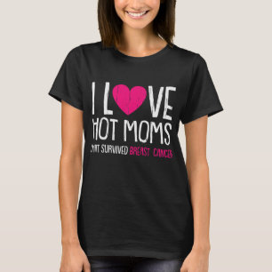 I Liebe Heiße Mamas Brustkrebs T-Shirt