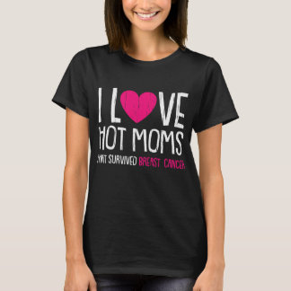 I Liebe Heiße Mamas Brustkrebs T-Shirt