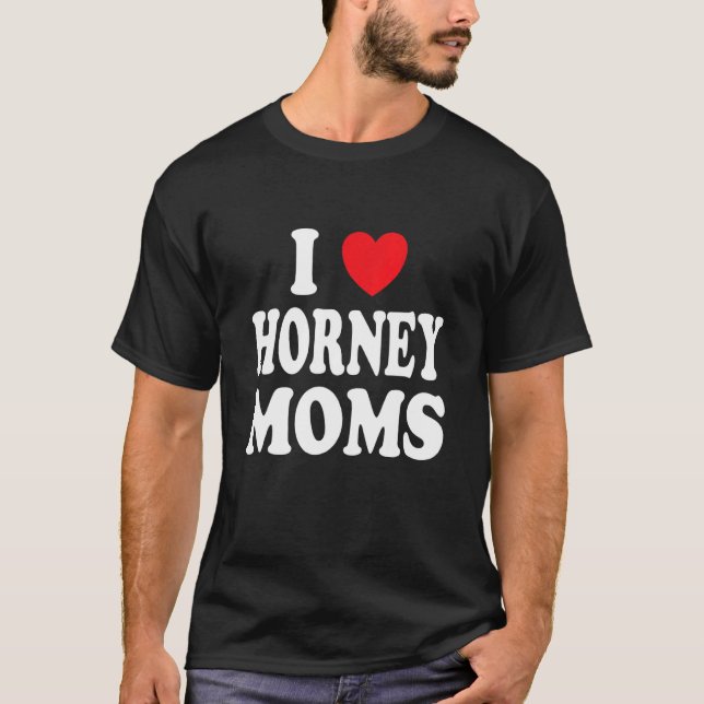 I Liebe Horney Mamas Ich Herz Mama T-Shirt (Vorderseite)