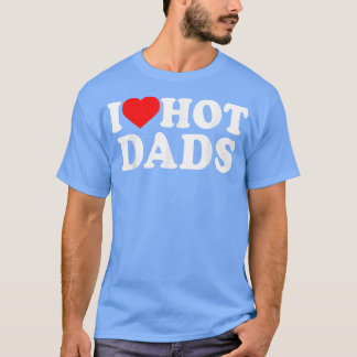 I Liebe hot dadsCute Couple GF Fathersday Vater Ge T-Shirt