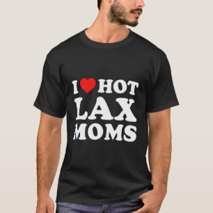 I Liebe Hot Lax Mamas T-Shirt