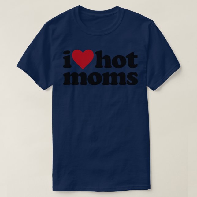 I Liebe Hot Mamas Milde Spaß T-Shirt (Design vorne)