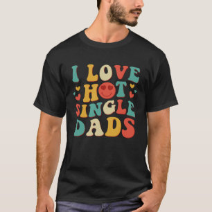 I Liebe Hot Single Vater Groovy Vintag Trendy Styl T-Shirt