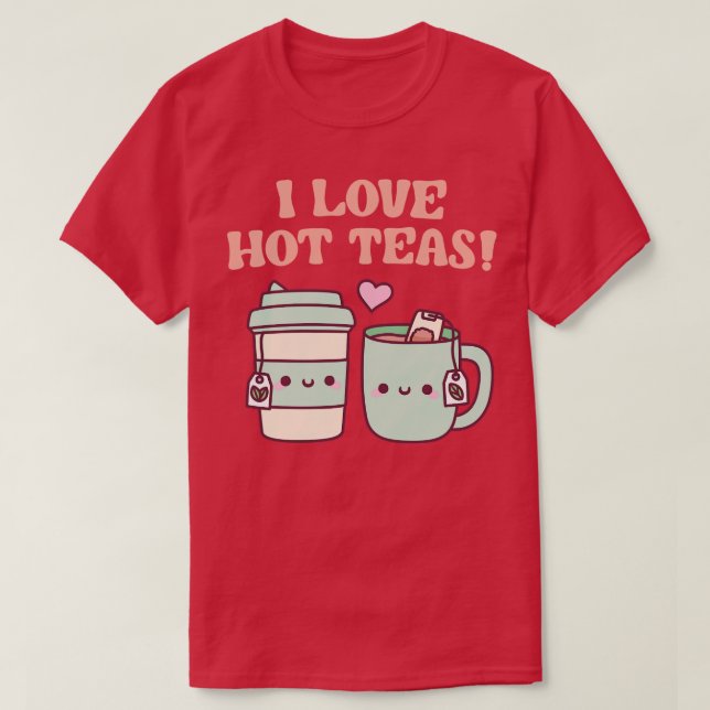 I Liebe Hot Teas Funny Pub T-Shirt (Design vorne)