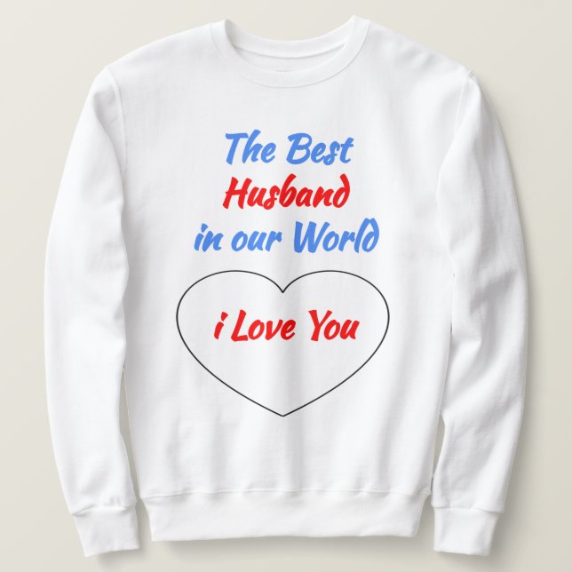 i Liebe Ihr Geschenk für das Beste Ehemann der Wel Sweatshirt (Design vorne)
