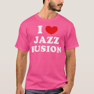 I Liebe Jazz Fusion I Heart Jazz Fusion T-Shirt